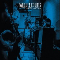 Purchase Parquet Courts - Live At Third Man Records
