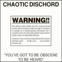 Purchase Chaotic Dischord - You've Got To Be Obscene To Be Heard