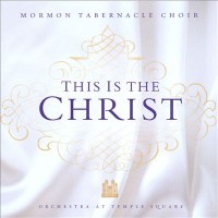 Purchase Mormon Tabernacle Choir - This Is The Christ