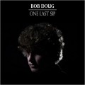 Buy Bob Doug - One Last Sip Mp3 Download