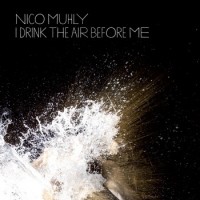 Purchase Nico Muhly - I Drink The Air Before Me