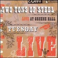 Purchase Two Tons Of Steel - Live At Gruene Hall: Tuesday Live