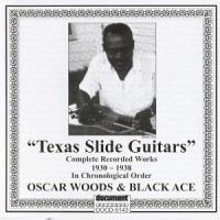 Purchase Oscar 'buddy' Woods & Black Ace - Texas Slide Guitars: Complete Recorded Works 1930-1938 In Chronological Order