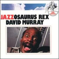 Purchase David Murray - Jazzosaurus Rex
