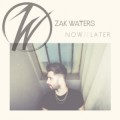 Buy Zak Waters - Now - Later (EP) Mp3 Download