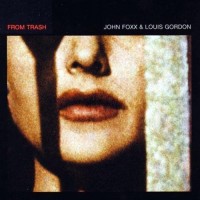 Purchase John Foxx - From Trash (With Louis Gordon)