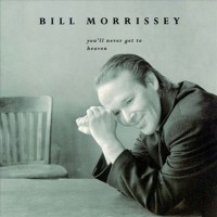 Purchase Bill Morrissey - You'll Never Get To Heaven