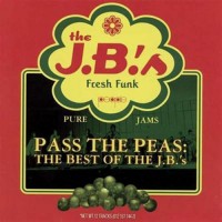 Purchase The J.B.'s - Pass The Peas - The Best Of The J.B.'s (With Fred Wesley)