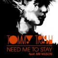 Buy Tommy Trash - Need Me To Stay (Feat. Mr. Wilson) (MCD) Mp3 Download