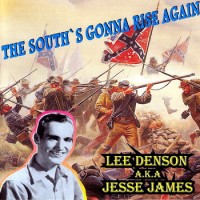 Purchase Lee Denson Aka Jesse James - The South's Gonna Rise Again