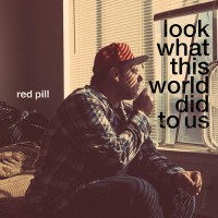 Purchase Red Pill - Look What This World Did To Us