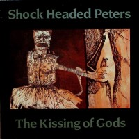 Purchase Shock Headed Peters - The Kissing Of Gods