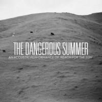 Purchase The Dangerous Summer - An Acoustic Performance Of Reach For The Sun