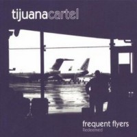 Purchase Tijuana Cartel - Frequent Flyers Redeemed