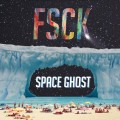 Buy Space Ghost - FSCK (EP) Mp3 Download