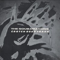 Purchase The Soup Dragons - Crotch Deep Trash (EP)