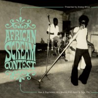 Purchase VA - African Scream Contest: Raw & Psychedelic Afro Sounds From Benin & Togo 70's