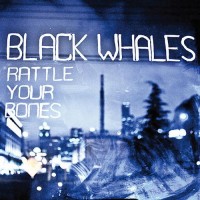 Purchase Black Whales - Rattle Your Bones (CDS)