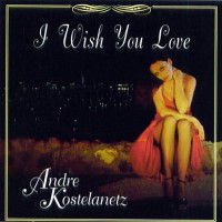 Purchase Andre Kostelanetz - I Wish You Love CD2