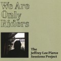 Buy VA - We Are Only Riders The Jeffrey Lee Pierce Sessions Project Mp3 Download