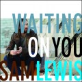 Buy Sam Lewis - Waiting On You Mp3 Download