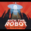 Buy Kick The Robot - Music To Fight The Future Mp3 Download