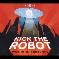 Purchase Kick The Robot - Music To Fight The Future