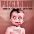 Buy Praga Khan - Twenty First Century Skin Mp3 Download