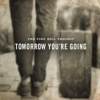 Purchase The Pine Hill Project - Tomorrow You're Going