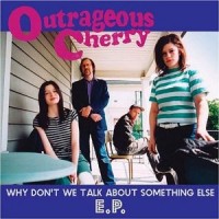 Purchase Outrageous Cherry - Why Don't We Talk About Something Else (EP)