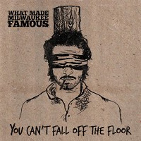 Purchase What Made Milwaukee Famous - You Can't Fall Off The Floor