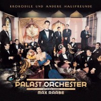 Purchase Max Raabe & Palast Orchester - Krokodile Und Andere Hausfreunde
