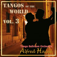 Purchase Tango Ballroom Orchestra Alfred Hause - Tangos Of The World Vol. 3