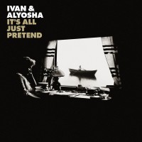 Purchase Ivan & Alyosha - It's All Just Pretend (Deluxe Edition)