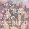 Buy I Was A Teenage Satan Worshipper - There Mp3 Download