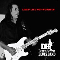 Purchase Dennis Herrera Blues Band - Livin' Life Not Worryin'