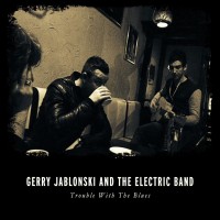 Purchase Gerry Jablonski & The Electric Band - Trouble With The Blues