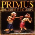 Buy Primus - Animals Should Not Try To Act Like People Mp3 Download