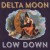 Buy Delta Moon - Low Down Mp3 Download