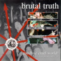 Purchase Brutal Truth - Goodbye Cruel World! CD1