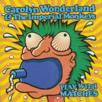 Purchase Carolyn Wonderland - Play With Matches (With The Imperial Monkeys)