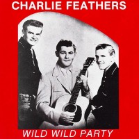 Purchase Charlie Feathers - Wild Wild Party