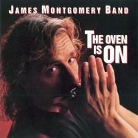 Purchase James Montgomery Band - The Oven Is On