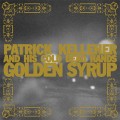 Buy Patrick Kelleher & His Cold Dead Hands - Golden Syrup Mp3 Download