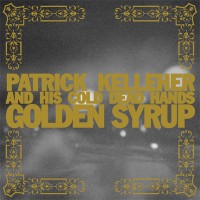 Purchase Patrick Kelleher & His Cold Dead Hands - Golden Syrup