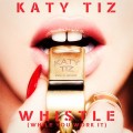 Buy Katy Tiz - Whistle (While You Work It) (CDS) Mp3 Download