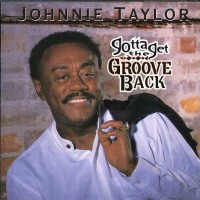 Purchase Johnnie Taylor - Gotta Get The Groove Back