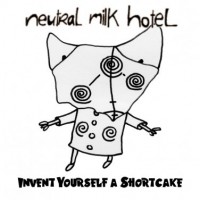 Purchase Neutral Milk Hotel - Invent Yourself A Shortcake