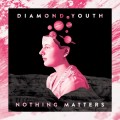 Buy Diamond Youth - Nothing Matters Mp3 Download