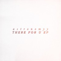 Purchase Astronomyy - There For U (EP)